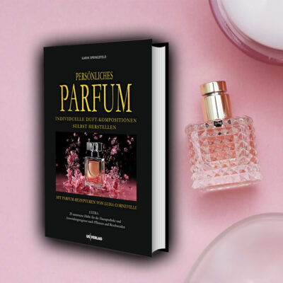 PERSÖNLICHES PARFUM – Individuelle Duft-Kompositionen selbst herstellen